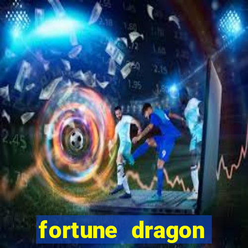 fortune dragon dinheiro infinito